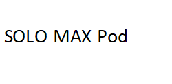 SOLO MAX Pod